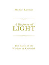A Glimpse of Light The Basics of the Wisdom of Kabbalah by Michael Laitman eBook